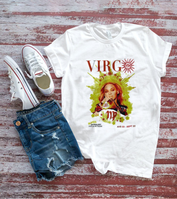 VIRGO Super Astrology Feels So Good Aug 23 Sept 22 T-Shirt