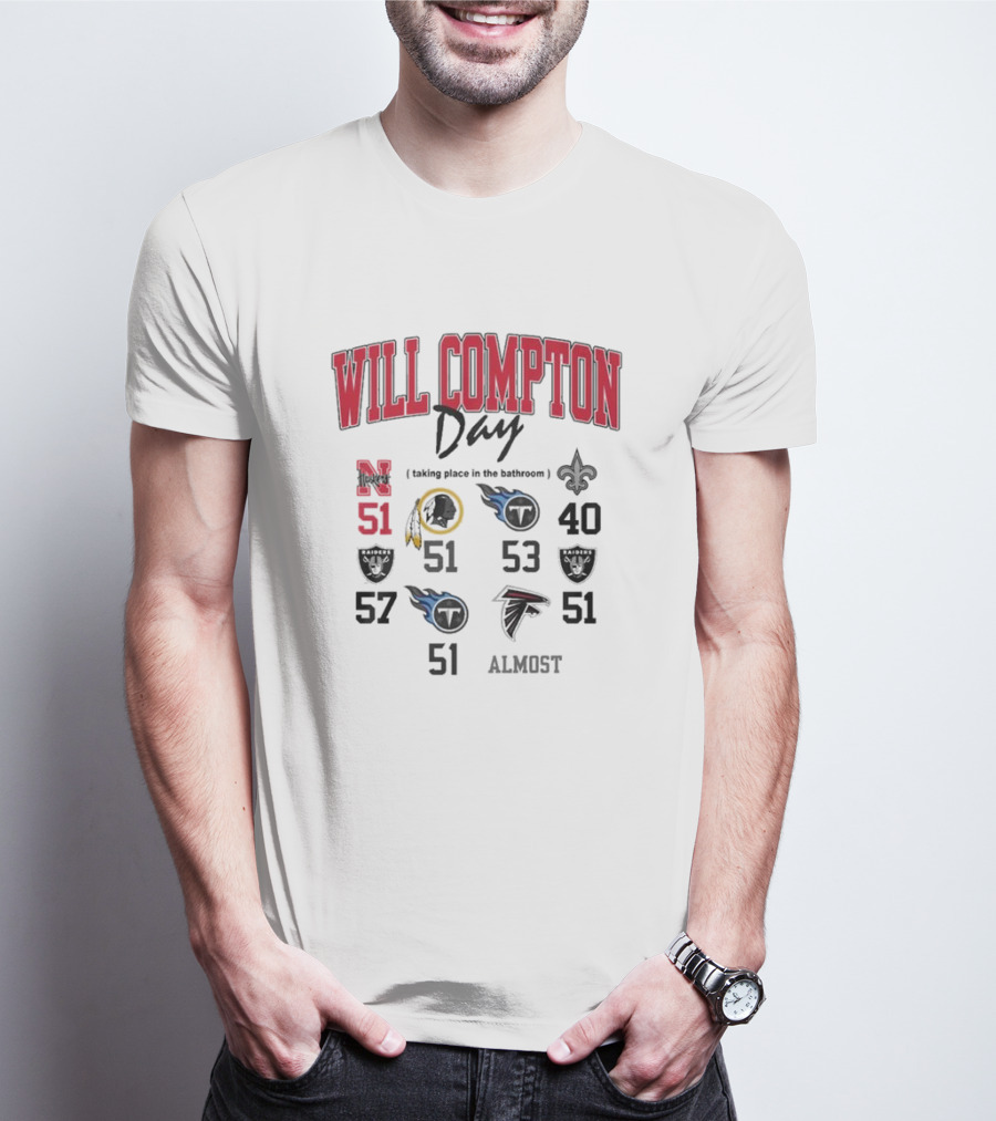 WILL COMPTON DAY TAKING PLACE IN THE BATHROOM NEBRASKA OLD 51 SAINTS TITANS FALCONS RAIDERS FOOTBALL ALMOST T-Shirt
