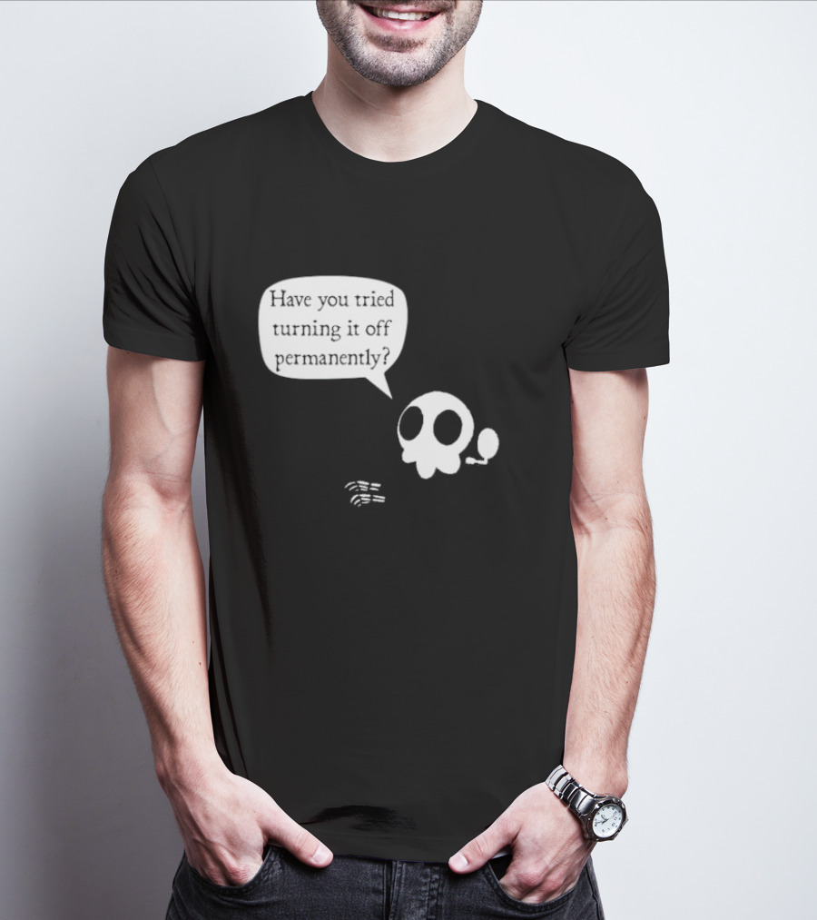 Have You Tried Turning It Off Permanently Skull Speech Bubble T-Shirt