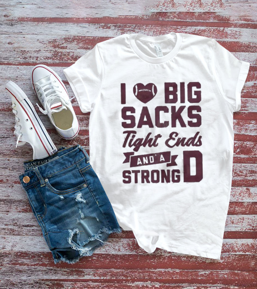 I Heart Football Big Sacks Tight Ends And A Strong D T-Shirt