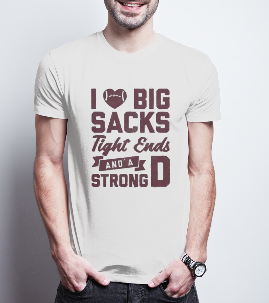 I Heart Football Big Sacks Tight Ends And A Strong D T-Shirt