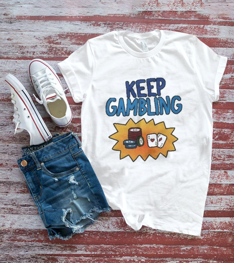 Keep Gambling Chip Card And Dice T-Shirt