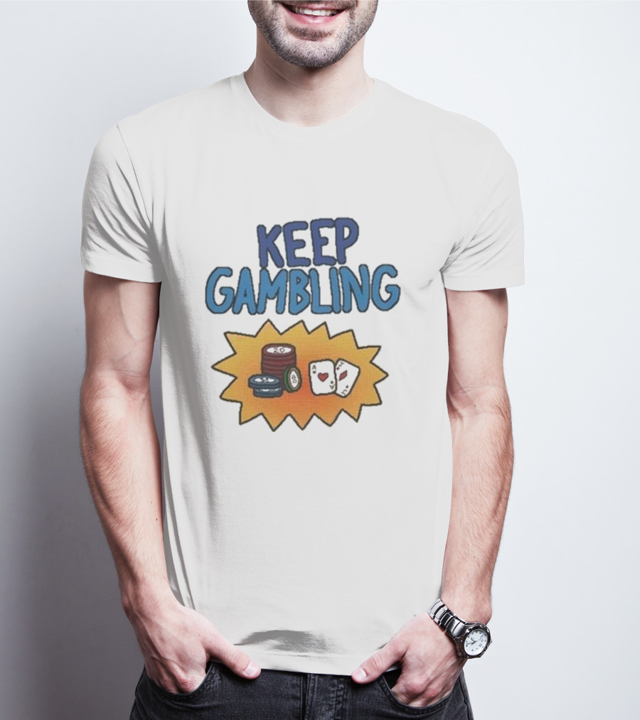 Keep Gambling Chip Card And Dice T-Shirt