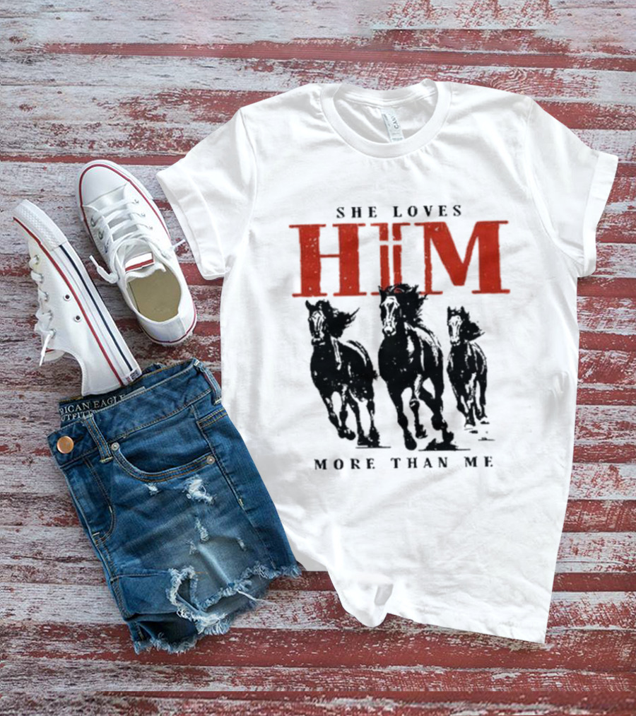She Loves Him More Than Me Wild Horses T-Shirt