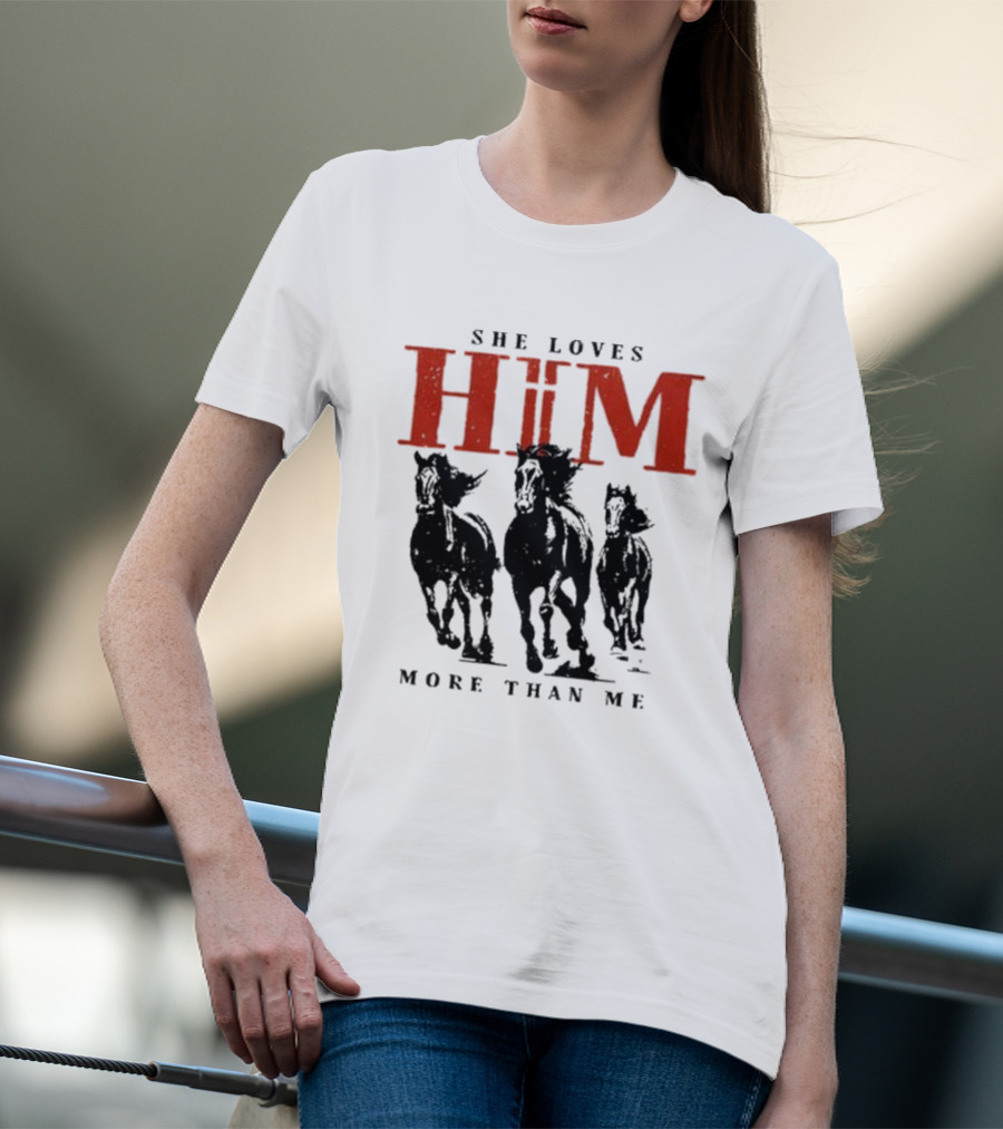 She Loves Him More Than Me Wild Horses T-Shirt