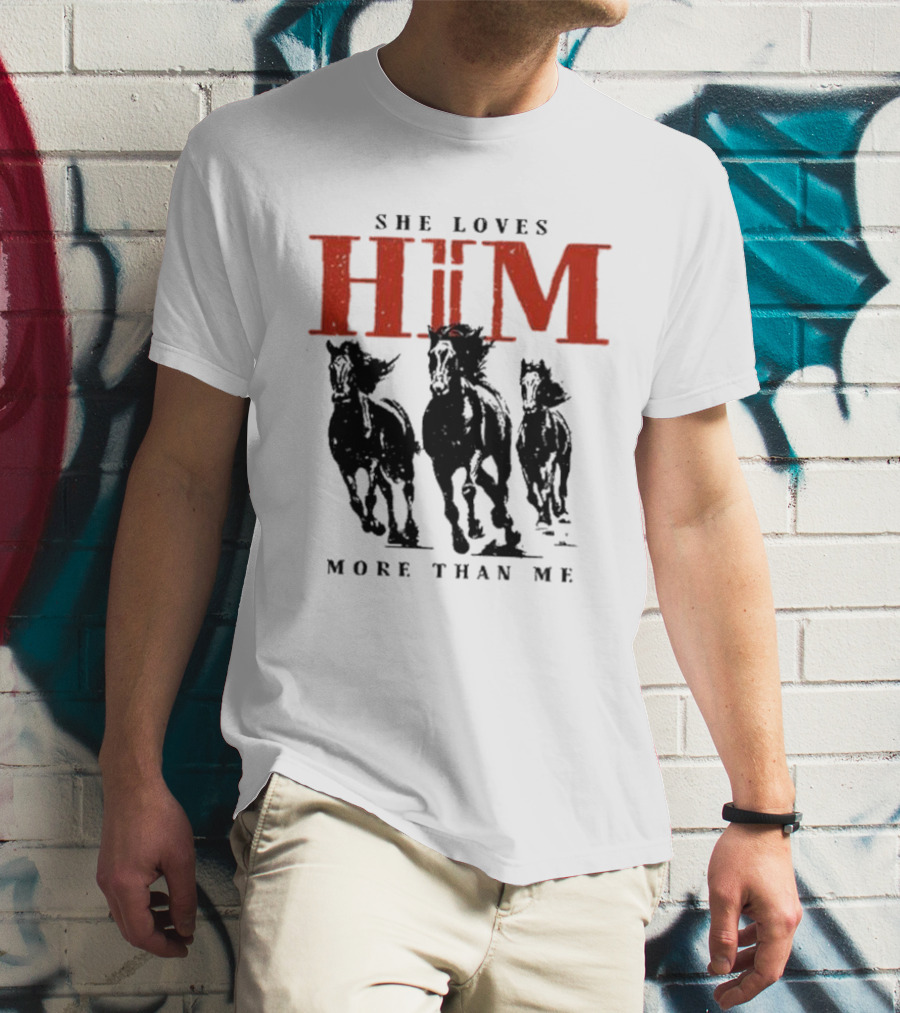 She Loves Him More Than Me Wild Horses T-Shirt