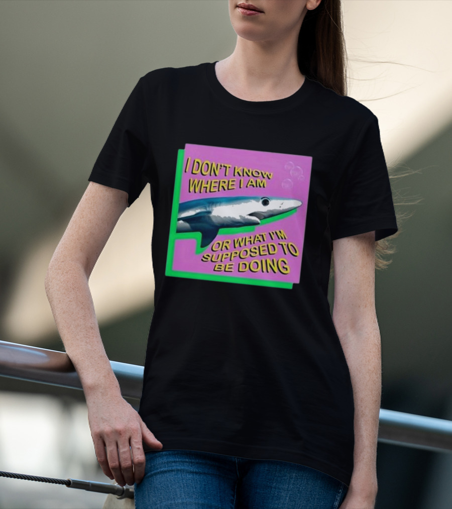 I Don’t Know Where I Am Or What I’m Supposed To Be Doing Shark With Bubbles T-Shirt
