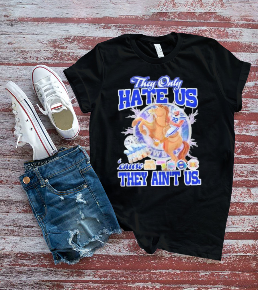 They Only Hate Us 'Cause They Ain't Us Dallas Cowboys Player Riding Horse T-Shirt