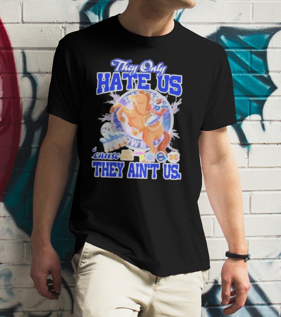 They Only Hate Us 'Cause They Ain't Us Dallas Cowboys Player Riding Horse T-Shirt