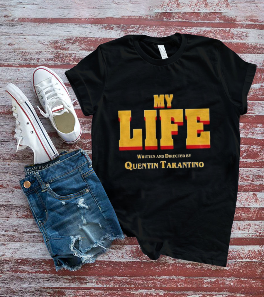 My Life Written And Directed By Quentin Tarantino T-Shirt