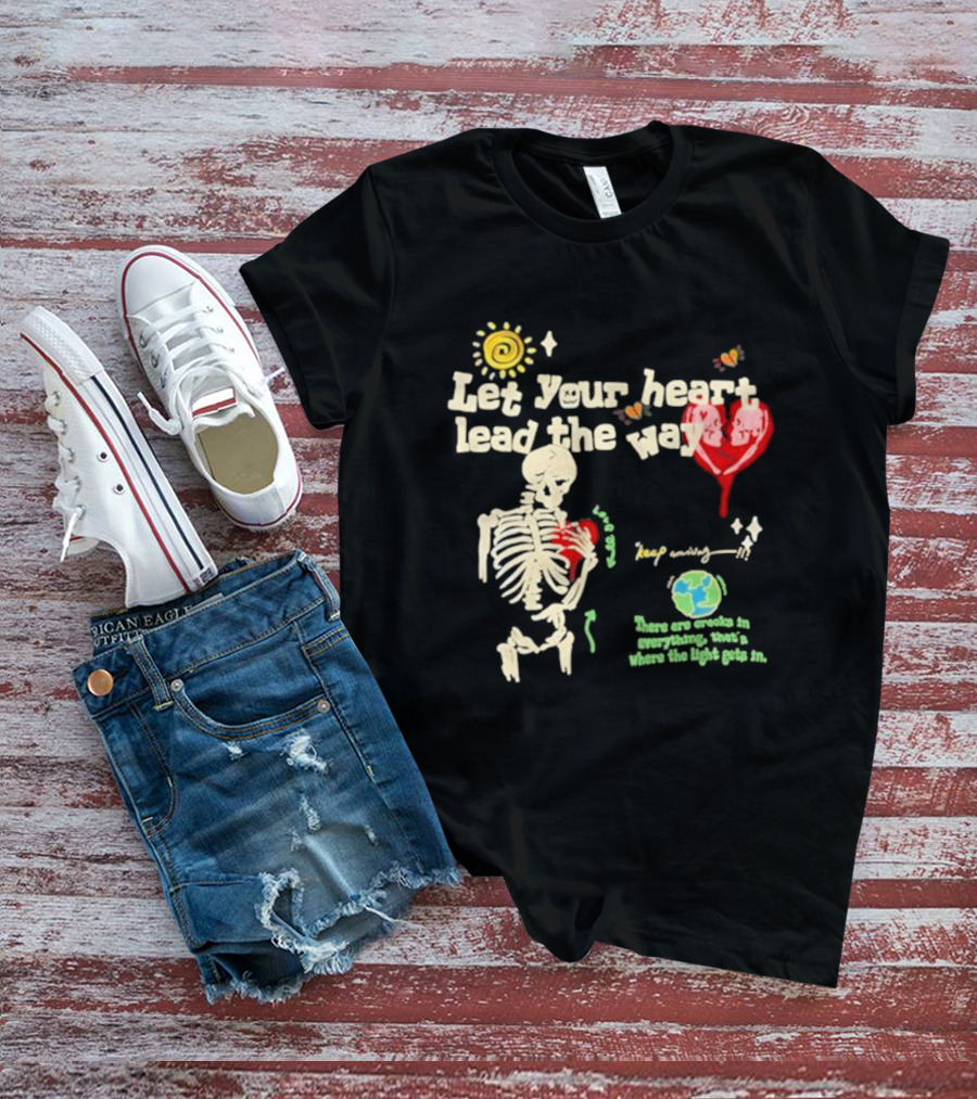 Cam Loso Let Your Heart Lead The Way Skeleton Keep Moving There Are Crooks In Everything That's Where The Light Gets In T-Shirt