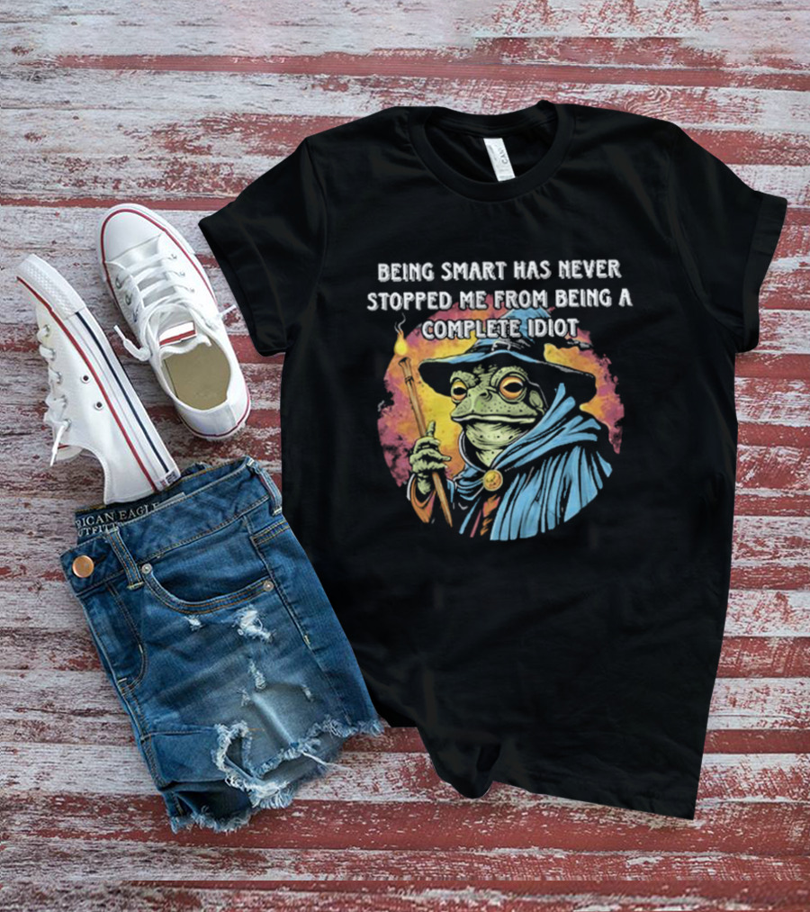 Being Smart Has Never Stopped Me From Being A Complete Idiot Wizard Frog T-Shirt