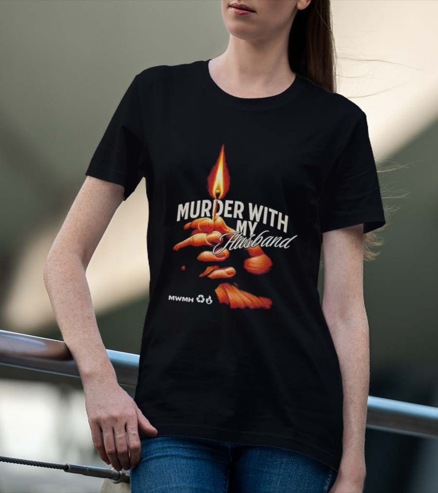 Murder With My Husband MWMH Flame Hand Candle T-Shirt