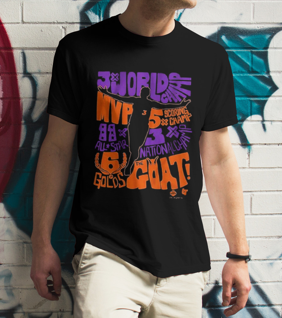3x World Champ MVP All-Star 6 Golds 5x Scoring Champ 3x National Champ The GOAT T-Shirt