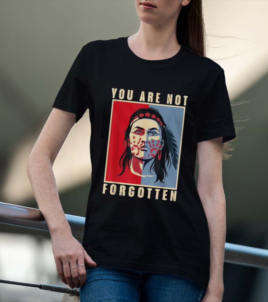You Are Not Forgotten MMIW Awareness Native American Indian Recognition T-Shirt