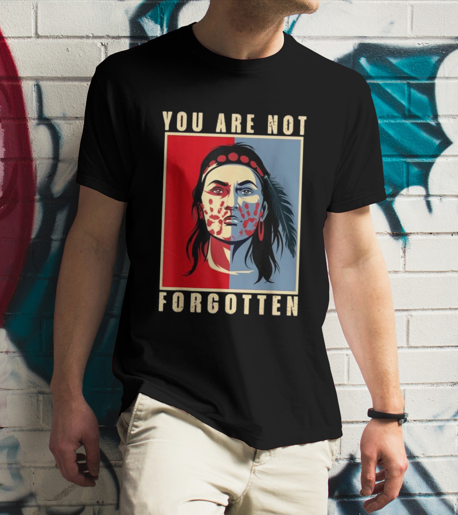 You Are Not Forgotten MMIW Awareness Native American Indian Recognition T-Shirt