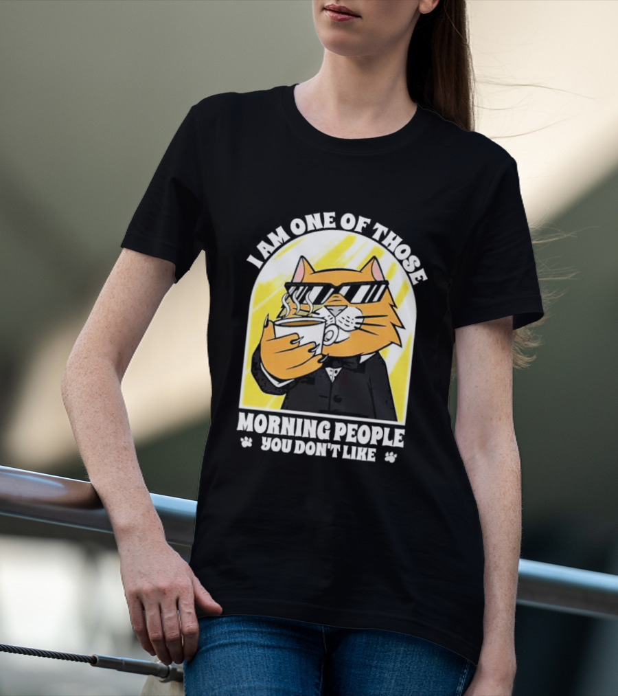 I Am One Of Those Morning People You Don’t Like Cat With Coffee And Sunglasses T-Shirt