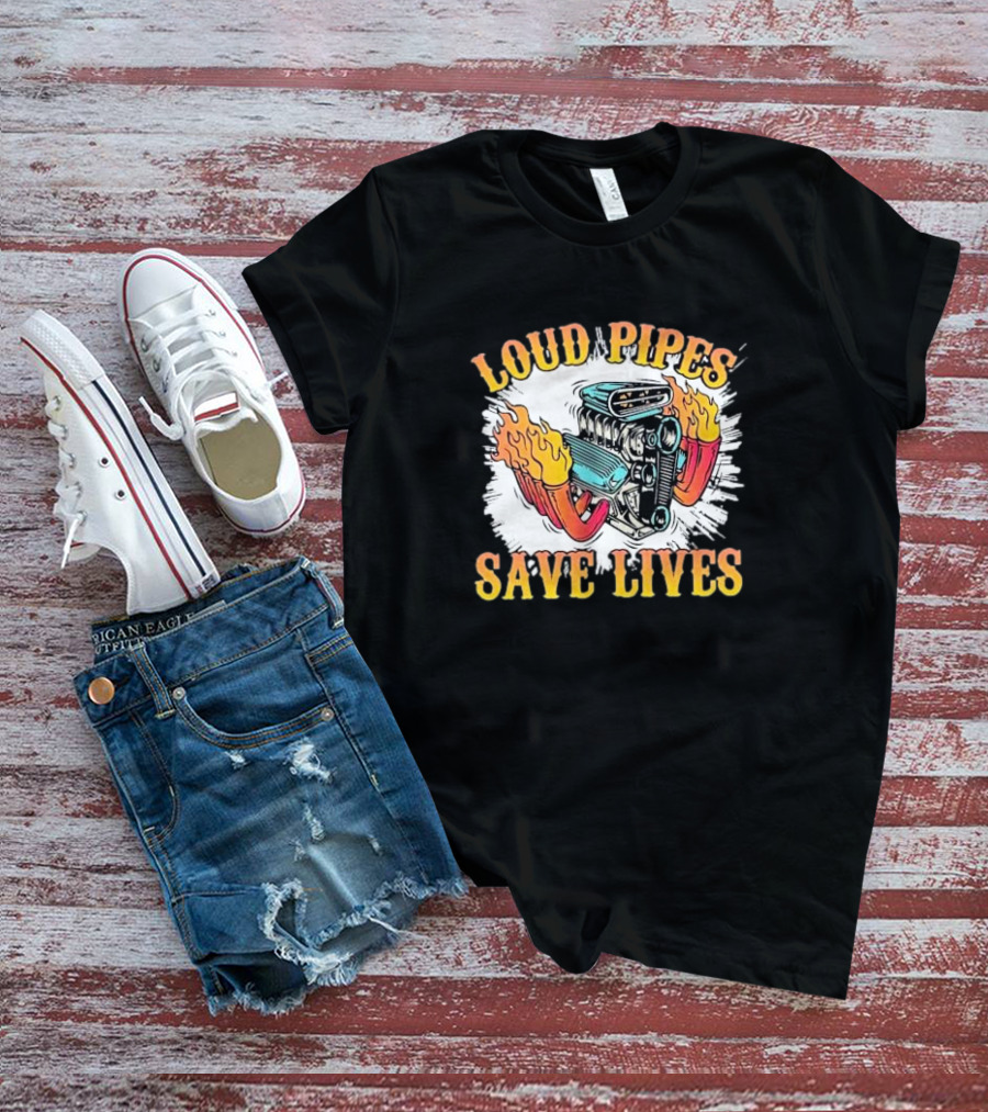 Loud Pipes Save Lives Bike Lovers Fiery Engine T-Shirt