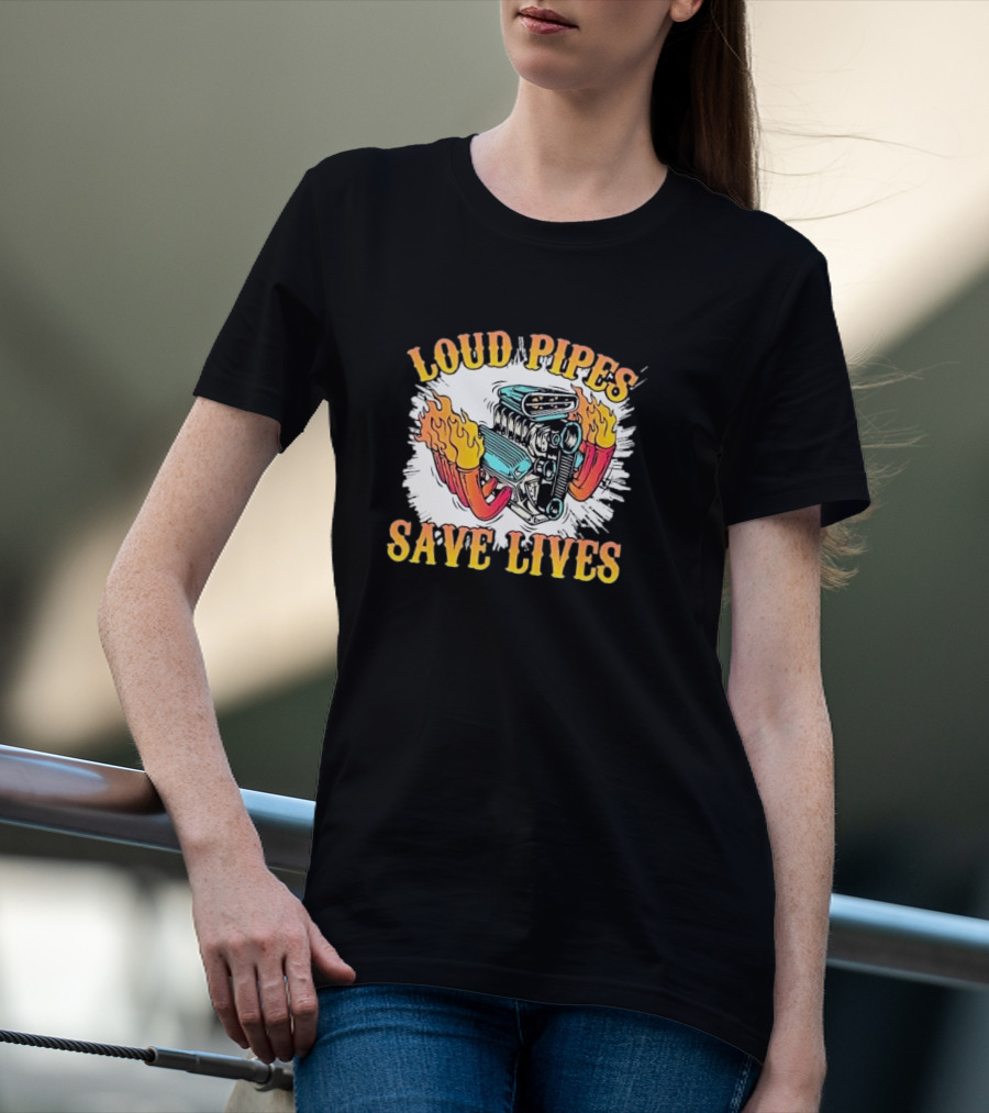 Loud Pipes Save Lives Bike Lovers Fiery Engine T-Shirt