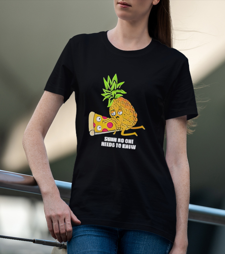 Pineapple Belongs On Pizza Lover No One Needs To Know Pun Meme T-Shirt