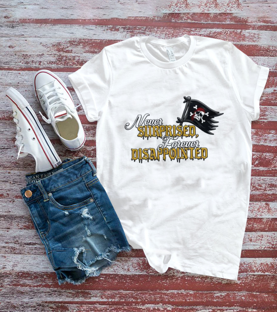 Never Surprised Forever Disappointed Pirate Skull And Crossbones Flag T-Shirt