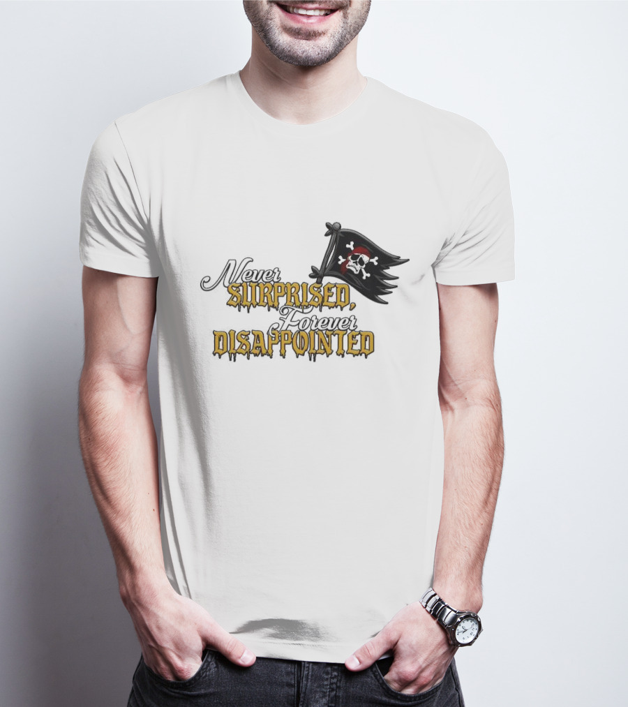 Never Surprised Forever Disappointed Pirate Skull And Crossbones Flag T-Shirt