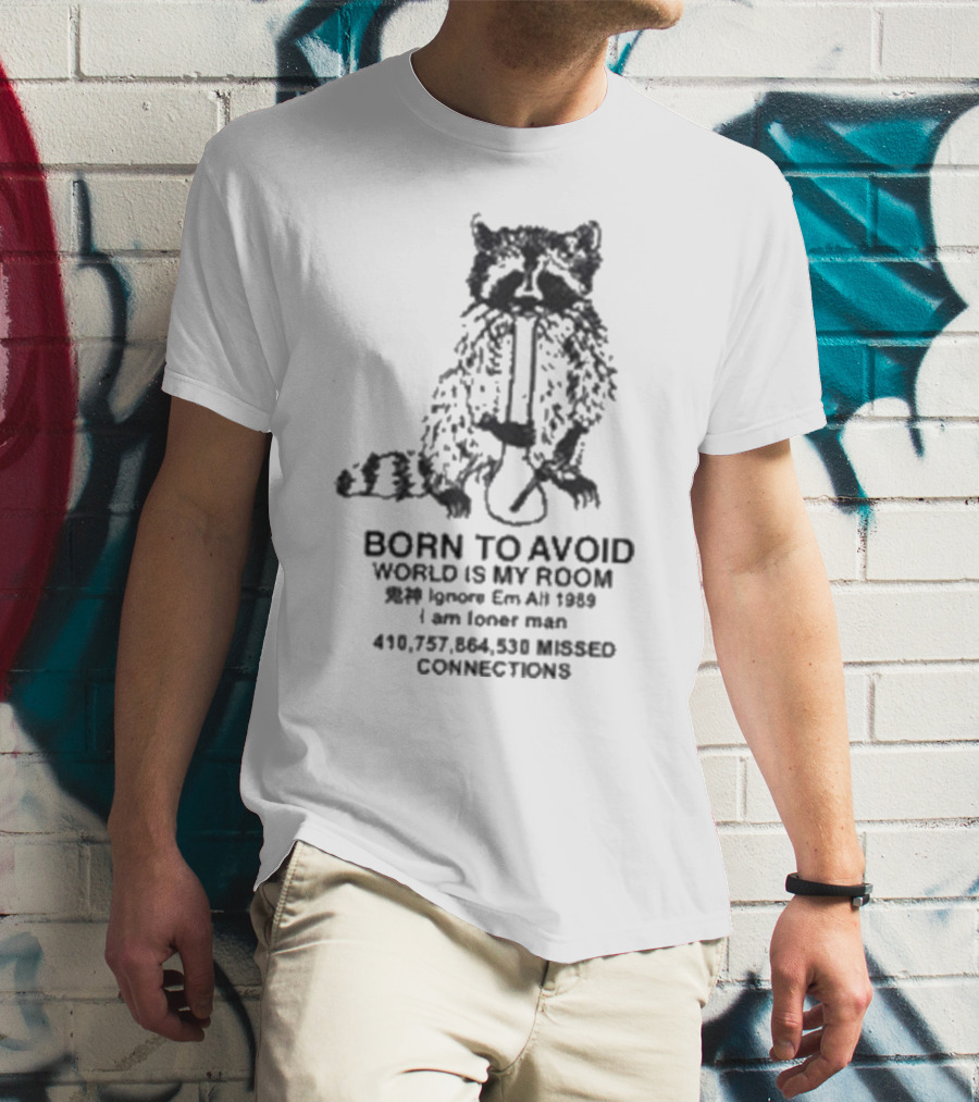 Born To Avoid Ignore Em All Am Loner Man 10,737,858 Kissed Connect Now T-Shirt