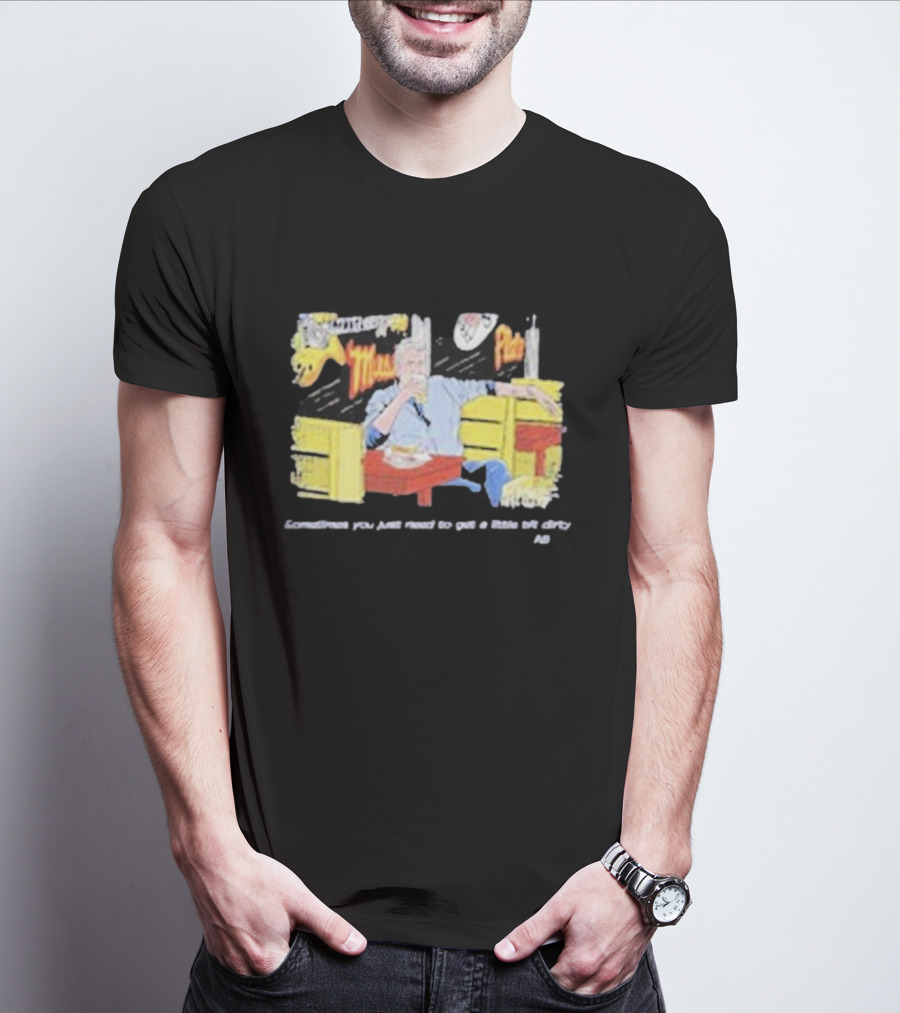 Fat Matt’s Rib Shack Sometimes You Just Need To Get A Little Bit Dirty AI T-Shirt