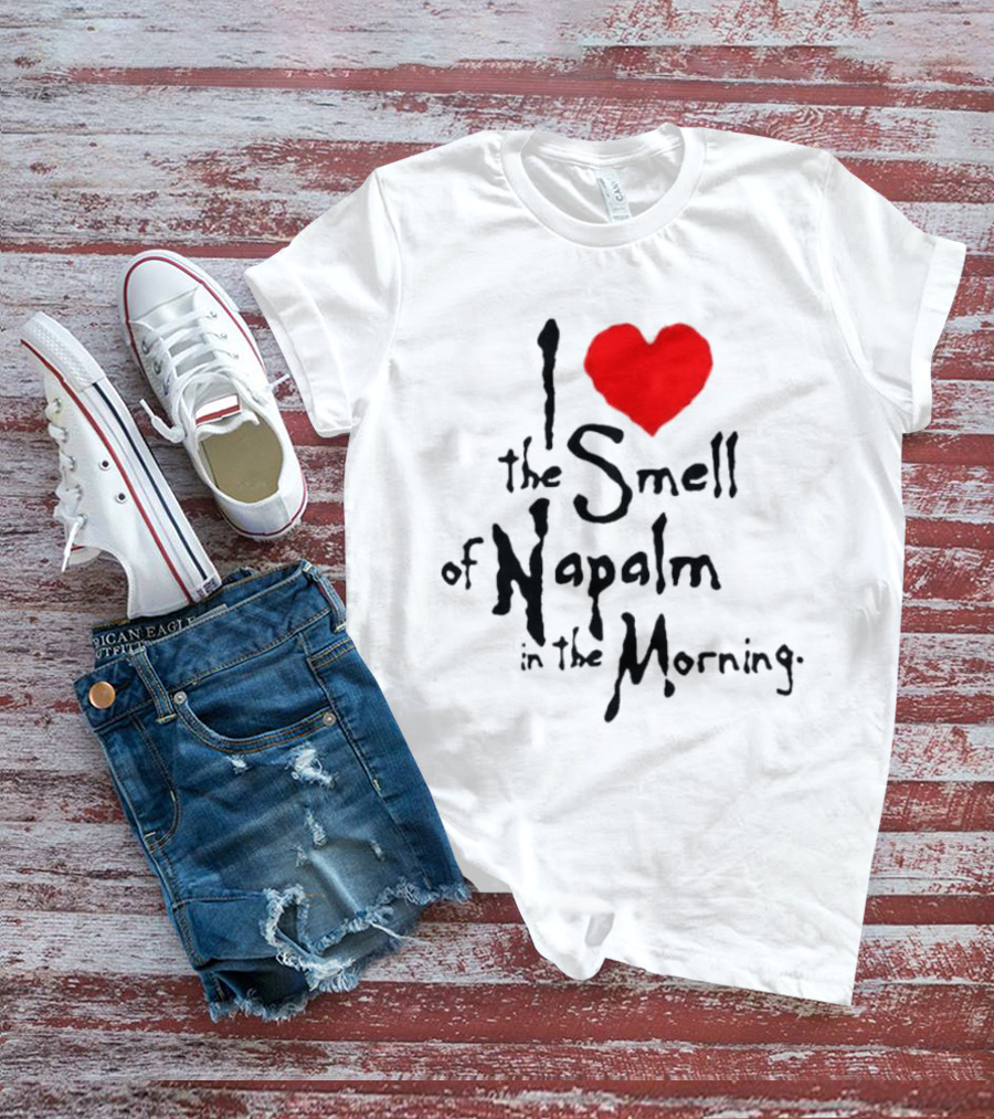 I Heart The Smell Of Napalm In The Morning T-Shirt