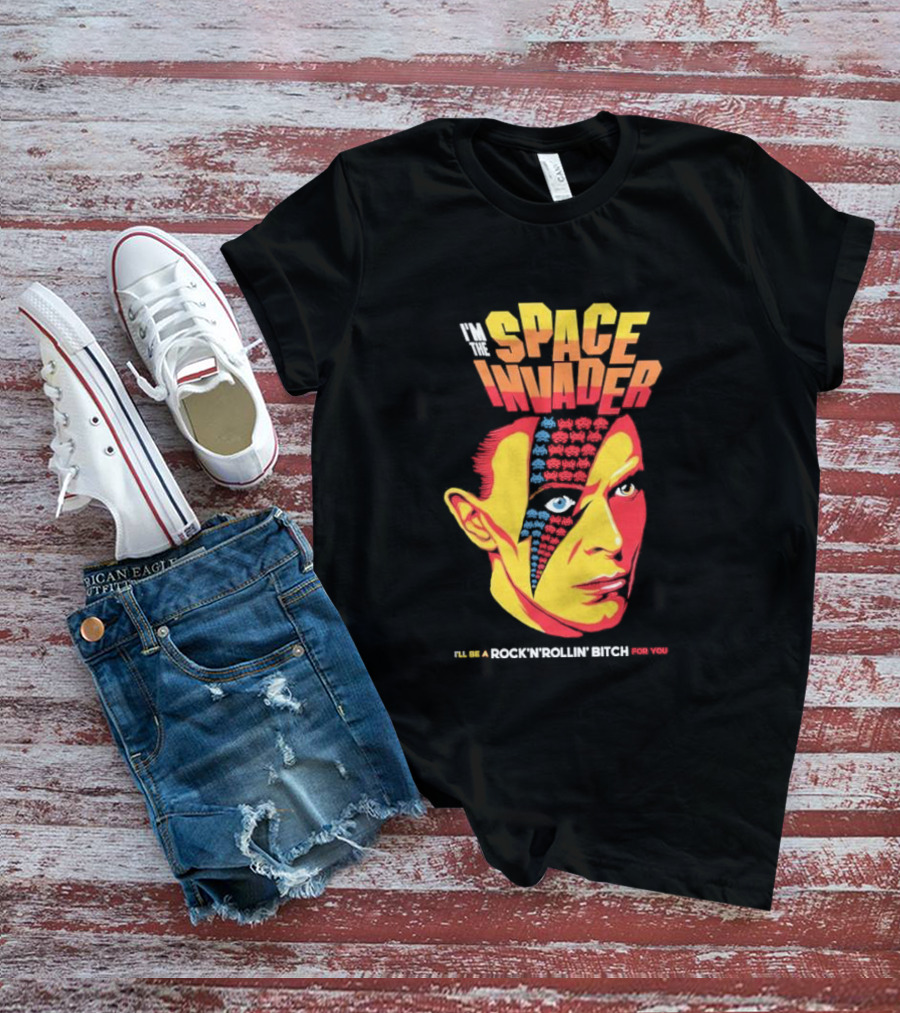 I'm The Space Invader I'll Be A Rock N Rollin Bitch For You T-Shirt