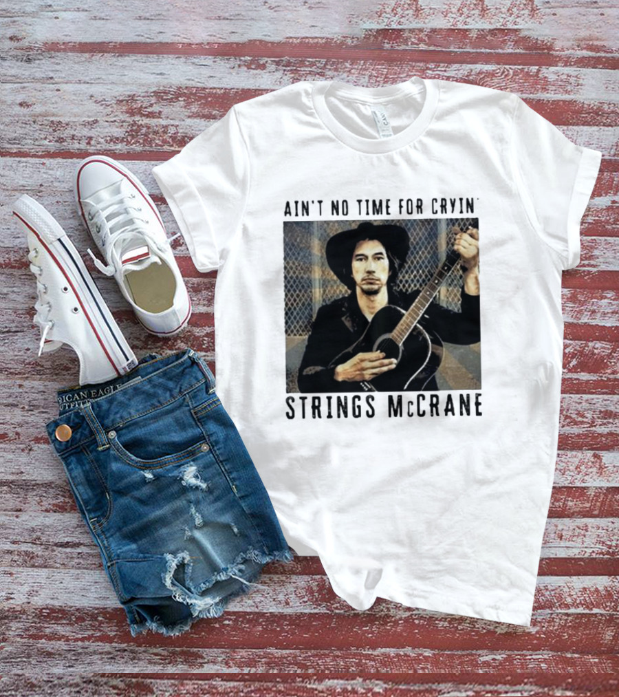 Strings McCrane Ain't No Time For Cryin' T-Shirt