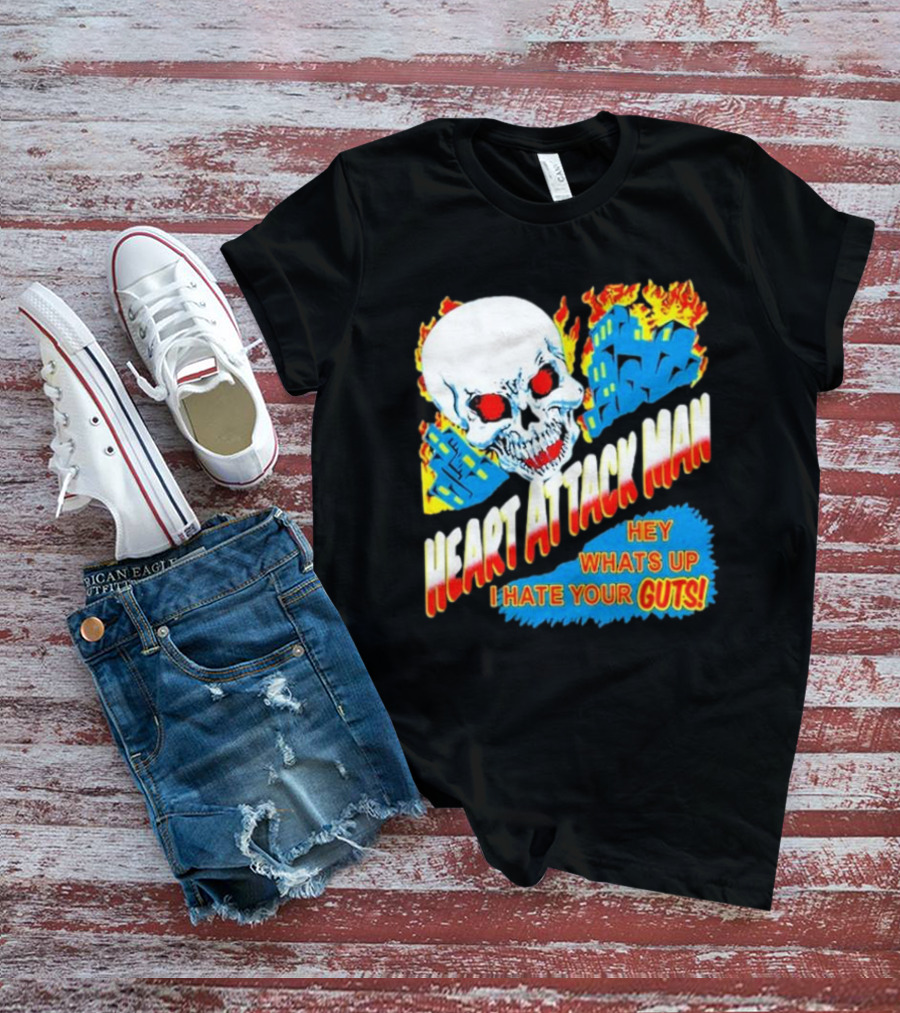 Heart Attack Man Hey Whats Up I Hate Your Guts Flaming Skull And Fiery Comic Book Style Buildings T-Shirt