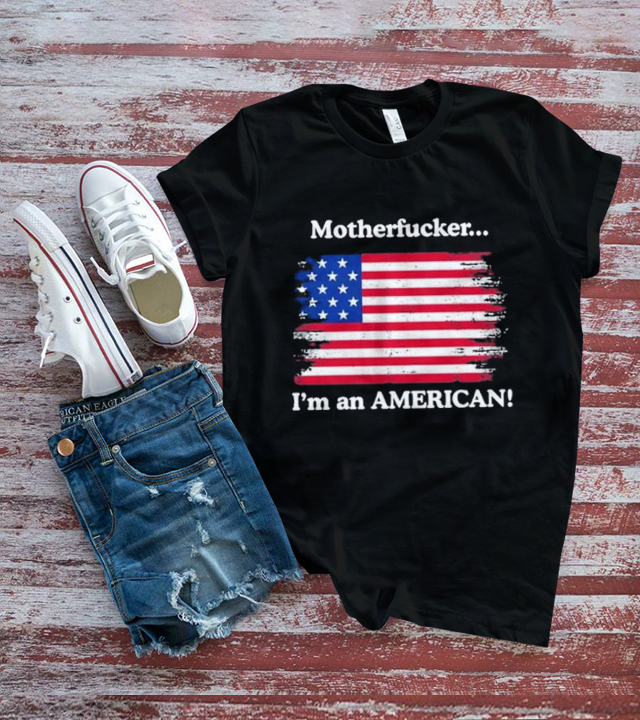 Motherfcker I’m An American Flag Patriotic T-Shirt