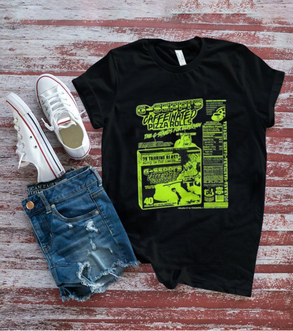 G-Seppi’s Caffeinated Pizza Rolls Guarana Taurine Gamer T-Shirt
