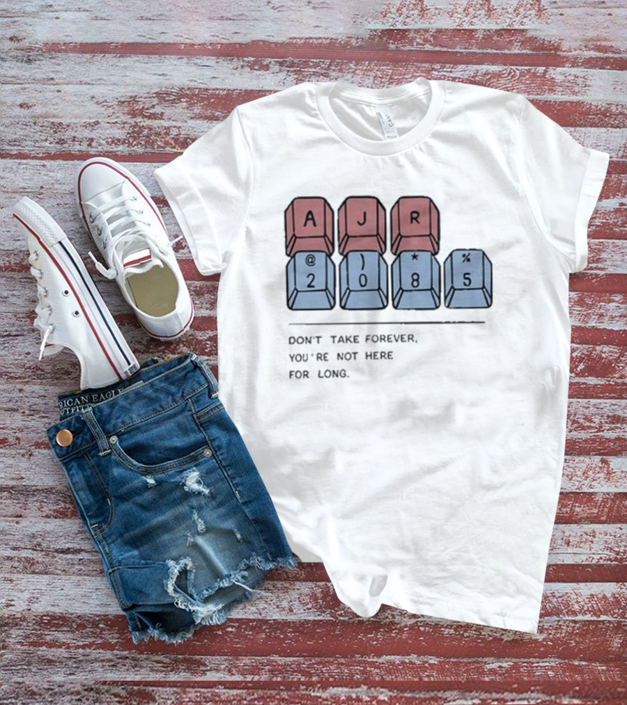 AJR 2085 Keyboard Keys Message Don't Take Forever You're Not Here For Long T-Shirt