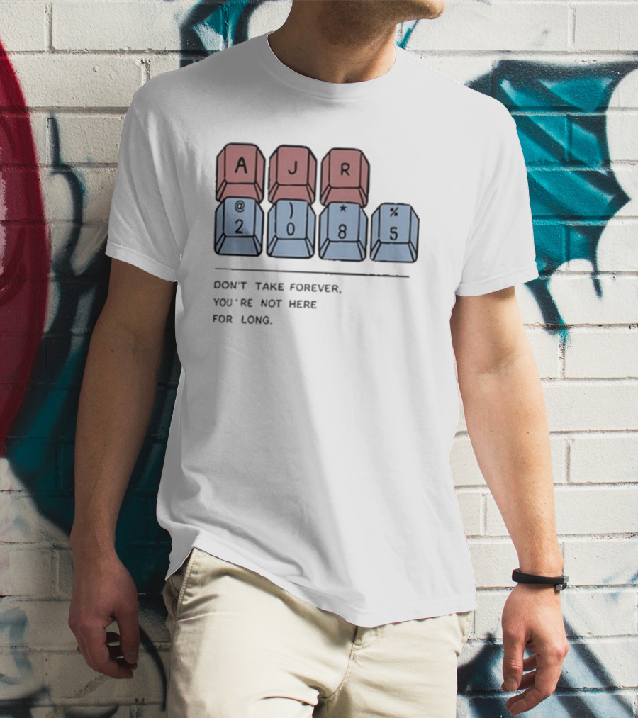 AJR 2085 Keyboard Keys Message Don't Take Forever You're Not Here For Long T-Shirt