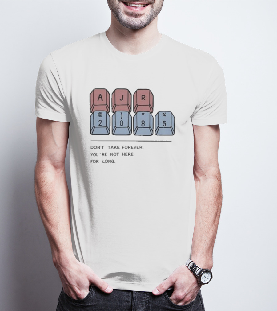 AJR 2085 Keyboard Keys Message Don't Take Forever You're Not Here For Long T-Shirt