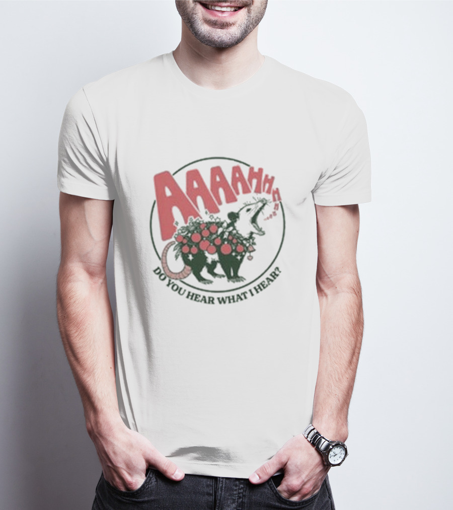 AAAahhhh Do You Hear What I Hear Opossum T-Shirt