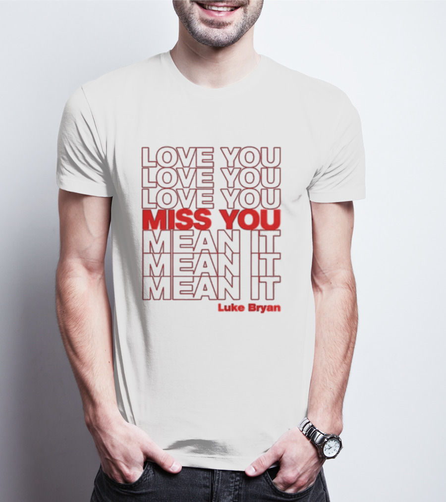 Luke Bryan Love You Miss You Mean It Repeated Text T-Shirt