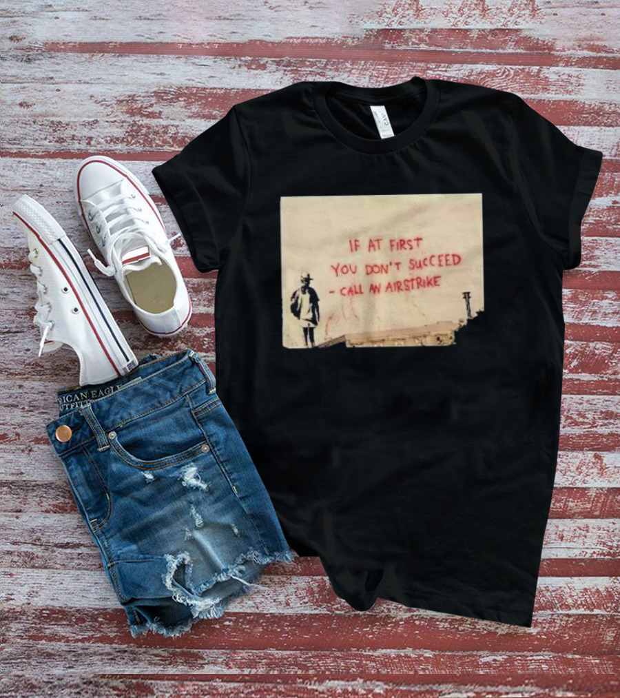 If At First You Don't Succeed Call An Airstrike Graffiti Style Street T-Shirt