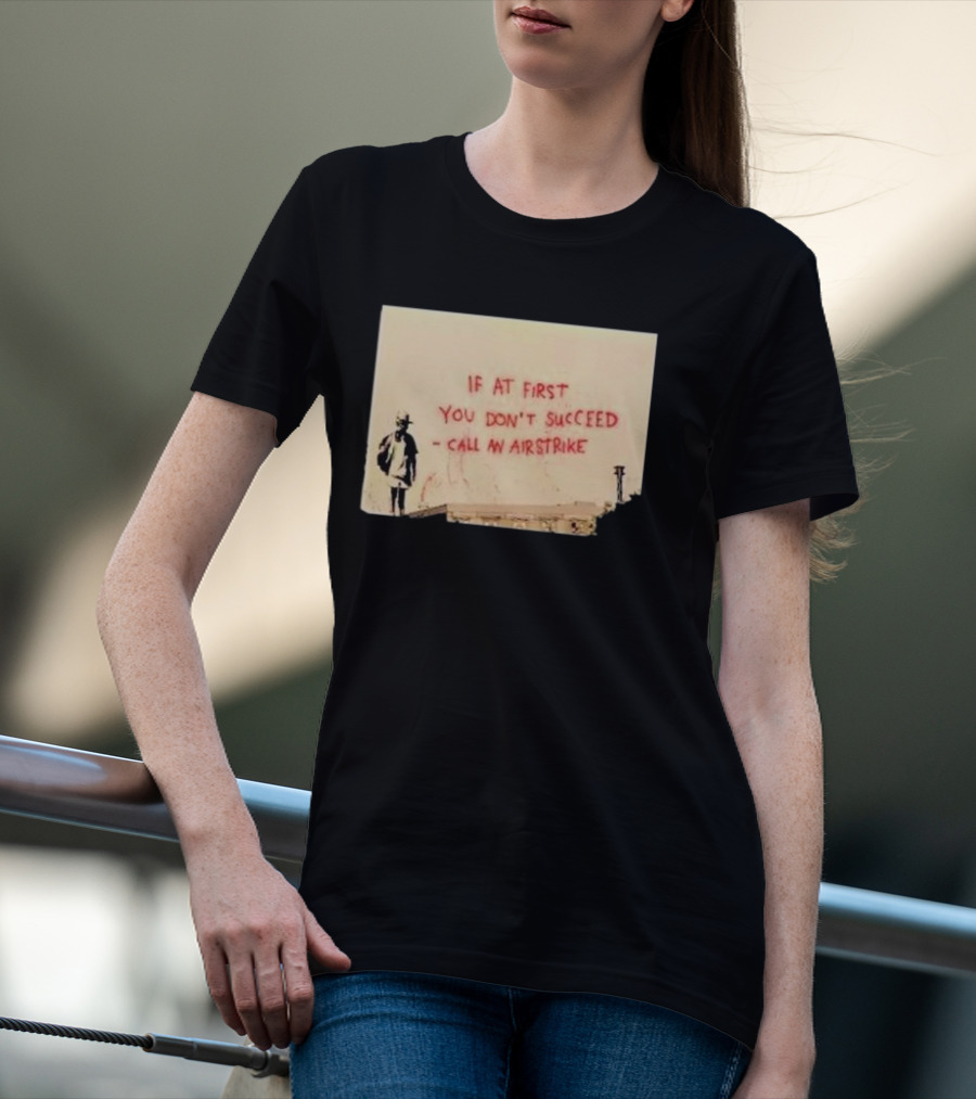 If At First You Don't Succeed Call An Airstrike Graffiti Style Street T-Shirt