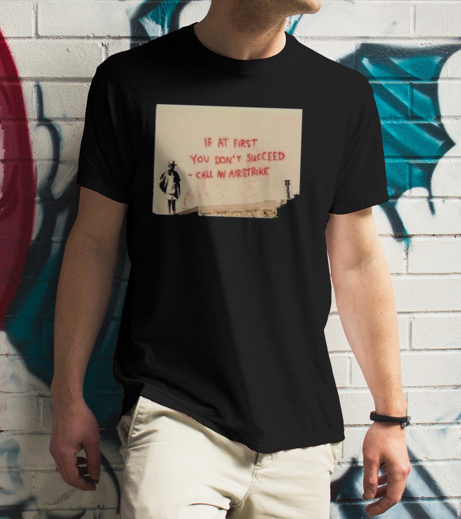If At First You Don't Succeed Call An Airstrike Graffiti Style Street T-Shirt