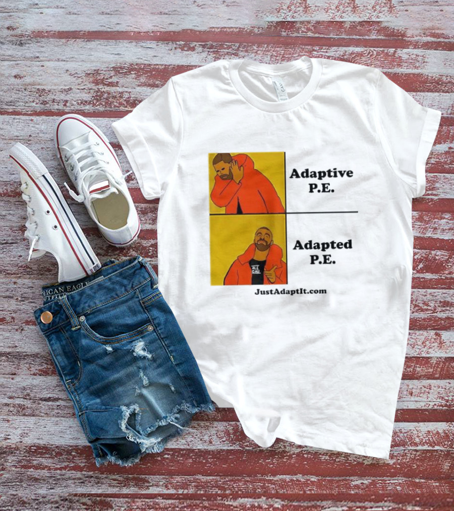 Adaptive P.E. Adapted P.E. JustAdaptIt Com Drake Meme T-Shirt