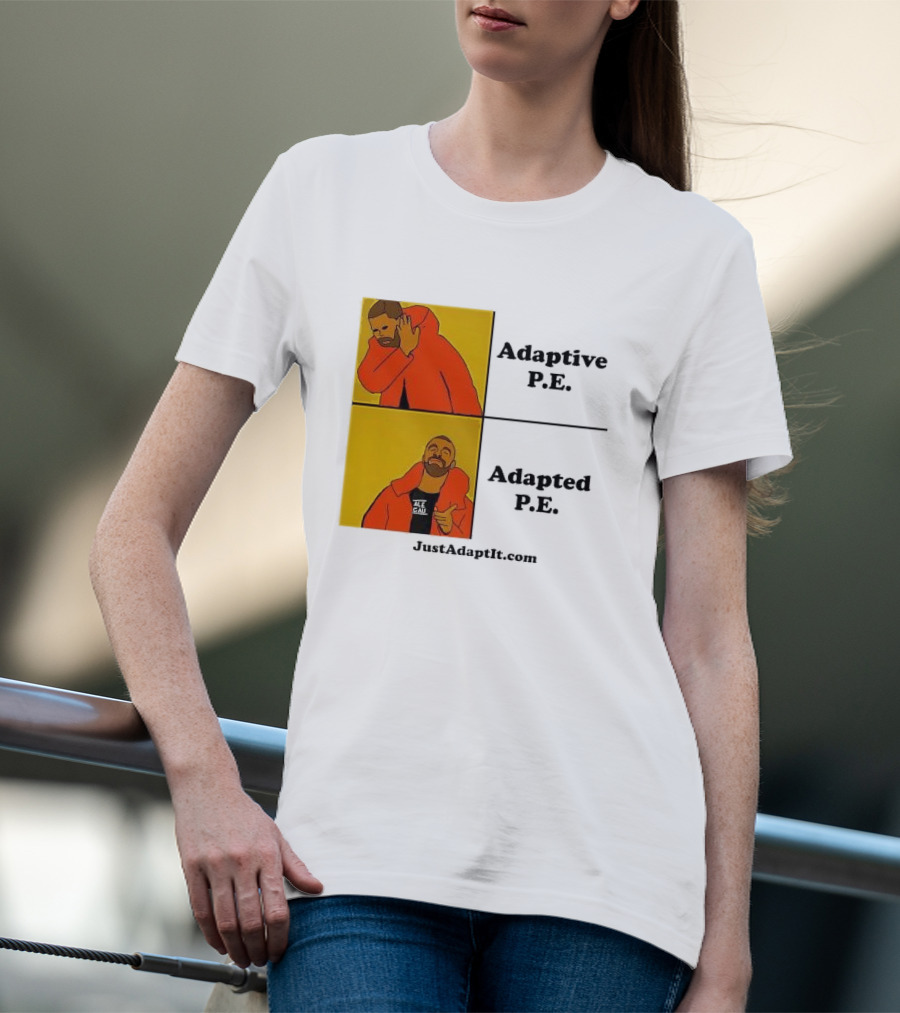 Adaptive P.E. Adapted P.E. JustAdaptIt Com Drake Meme T-Shirt