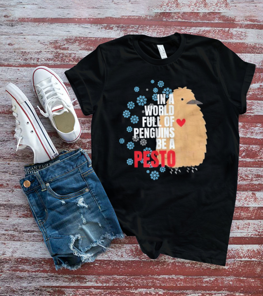 In A World Full Of Penguins Be A Pesto The Penguin More To Love Viral Meme T-Shirt