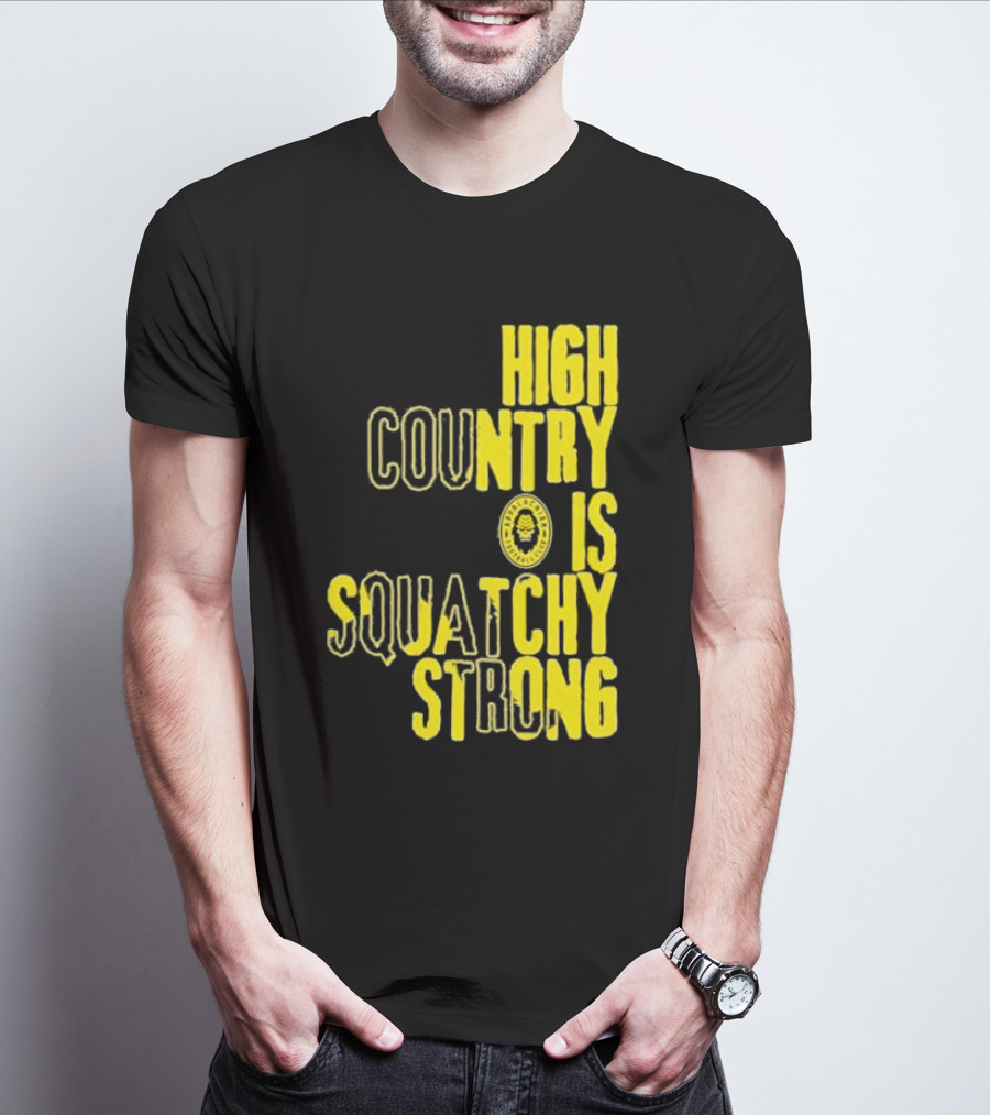 High Country Is Squatchy Strong Big Foot Badge T-Shirt