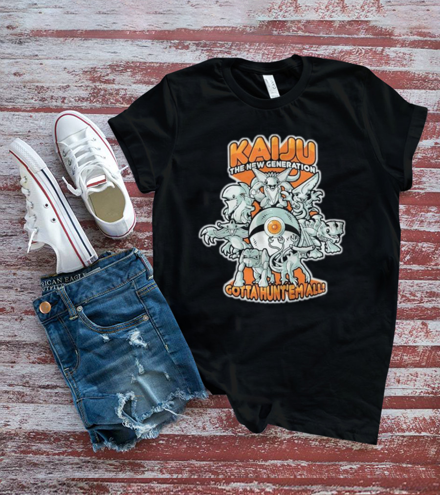 Kaiju The New Generation Gotta Hunt’em All Monsters T-Shirt