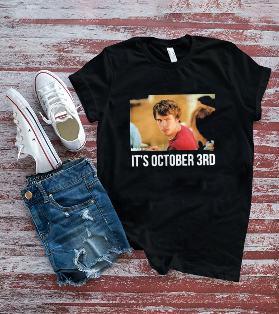 Mean Girls It's October 3rd Meme Aaron Samuels Cady Heron T-Shirt