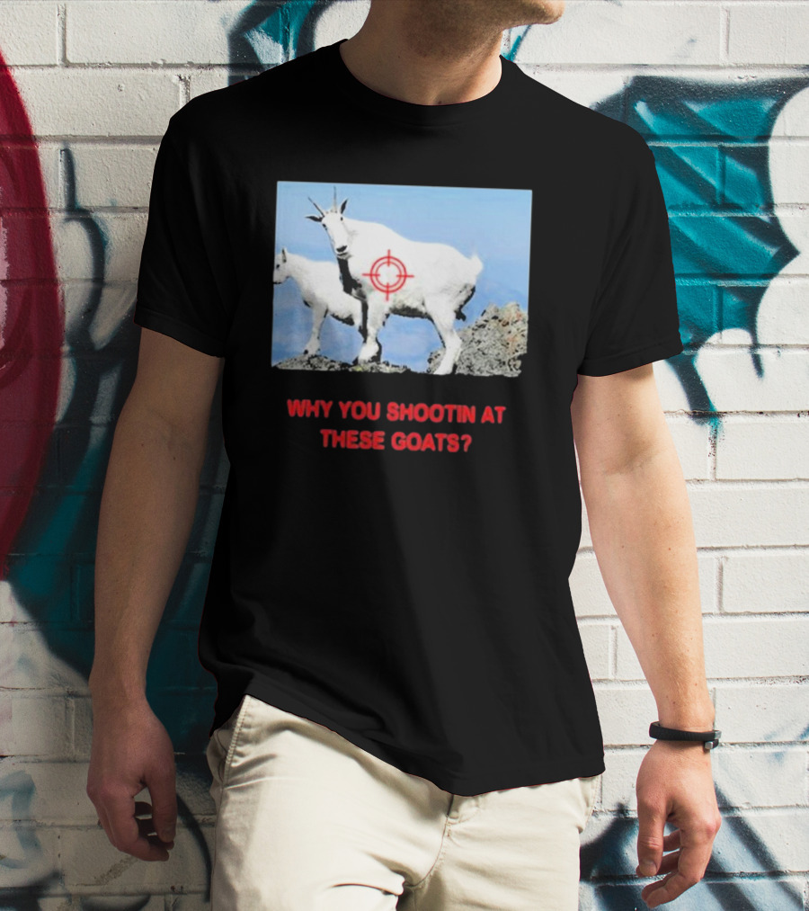 WHY YOU SHOOTIN AT THESE GOATS TARGETED IMAGE T-Shirt
