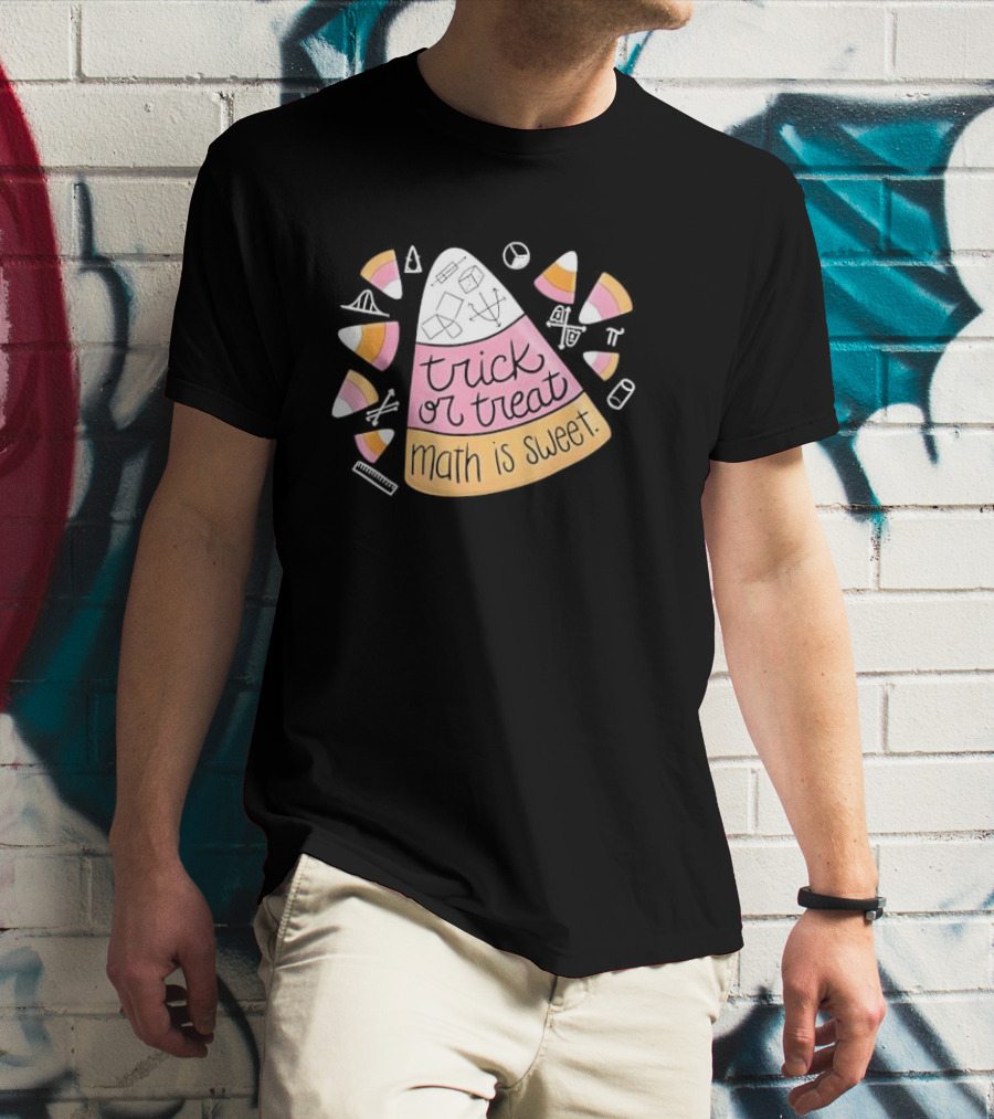 Trick Or Treat Math Is Sweet Candy Corn Geometry Equations T-Shirt